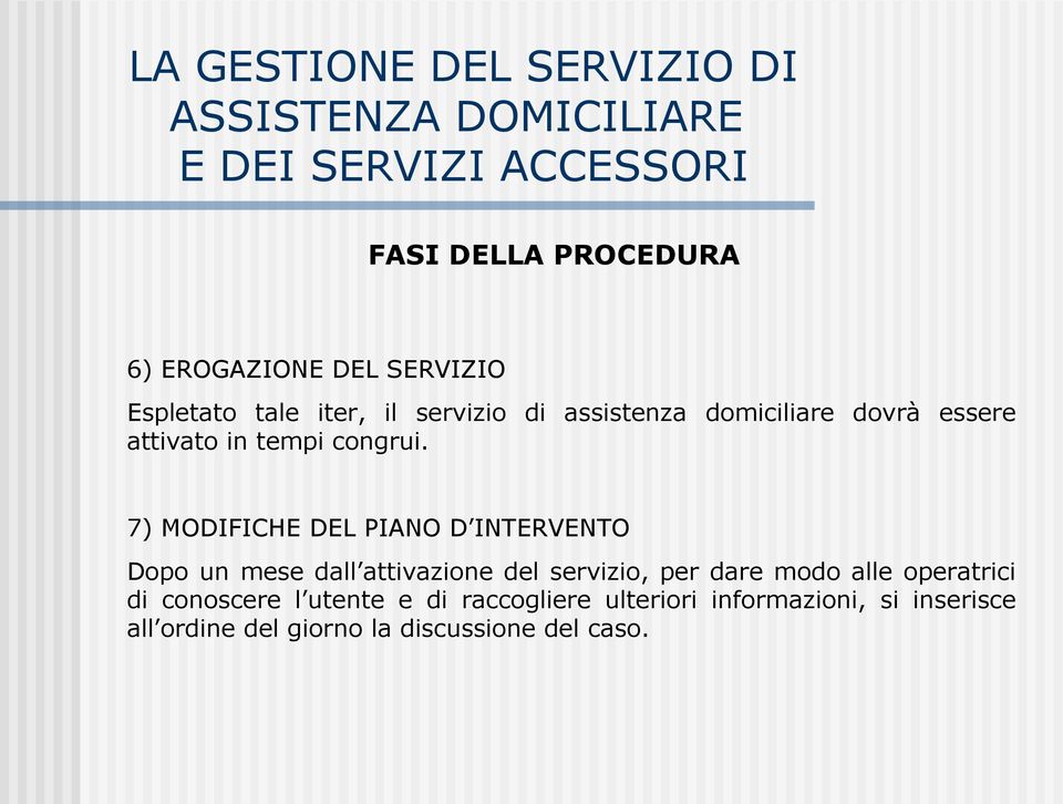 7) MODIFICHE DEL PIANO D INTERVENTO Dopo un mese dall attivazione del servizio, per dare modo