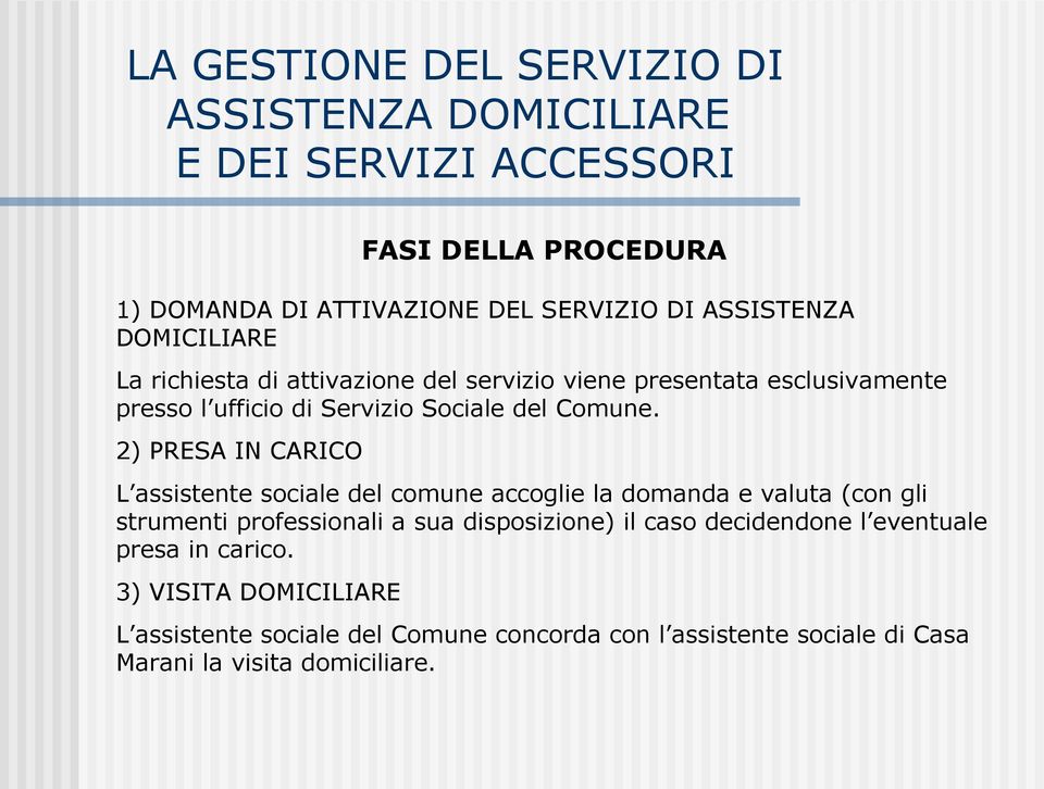 2) PRESA IN CARICO L assistente sociale del comune accoglie la domanda e valuta (con gli strumenti professionali a sua