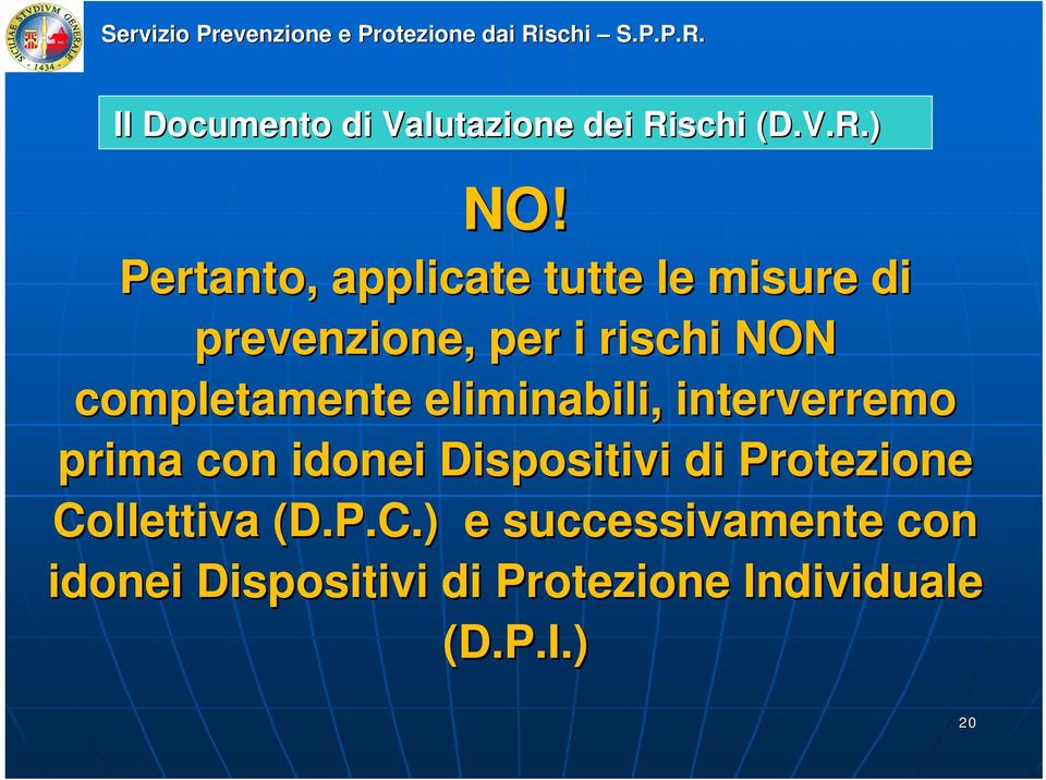 completamente eliminabili, interverremo prima con idonei Dispositivi di