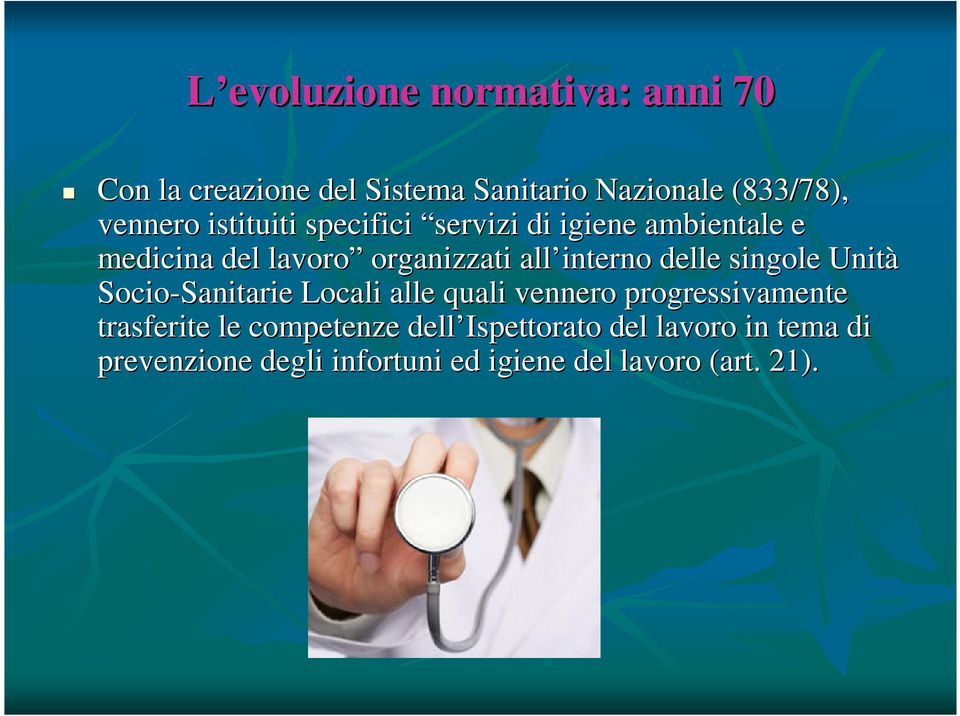 singole Unità Socio-Sanitarie Sanitarie Locali alle quali vennero progressivamente trasferite le