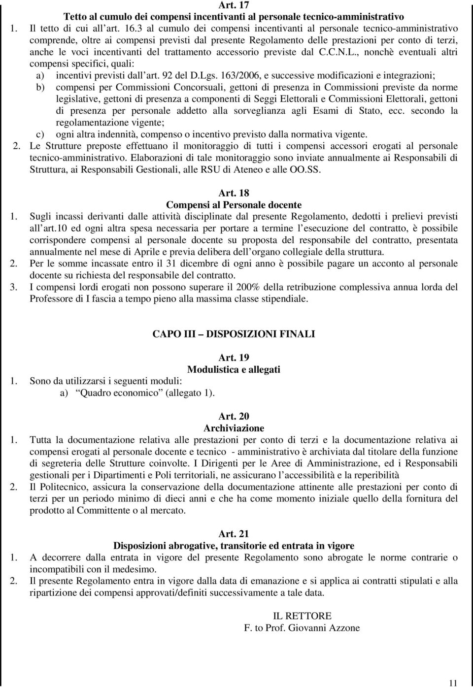 incentivanti del trattamento accessorio previste dal C.C.N.L., nonchè eventuali altri compensi specifici, quali: a) incentivi previsti dall art. 92 del D.Lgs.