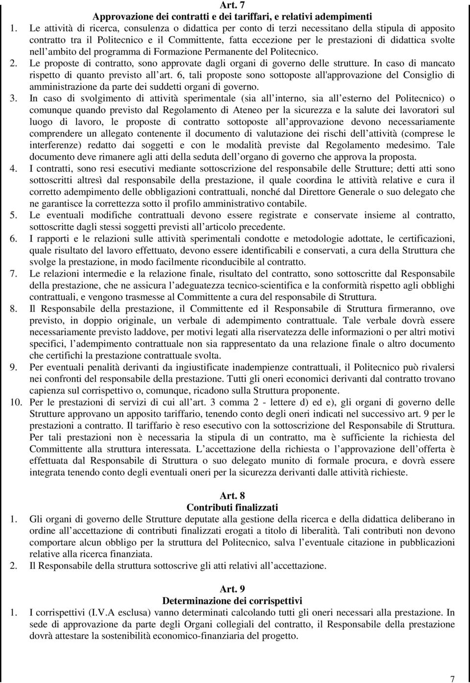 svolte nell ambito del programma di Formazione Permanente del Politecnico. 2. Le proposte di contratto, sono approvate dagli organi di governo delle strutture.