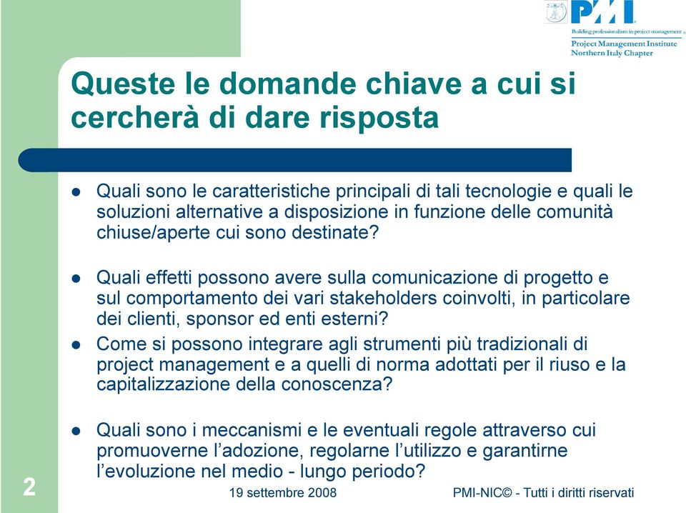 Quali effetti possono avere sulla comunicazione di progetto e sul comportamento dei vari stakeholders coinvolti, in particolare dei clienti, sponsor ed enti esterni?