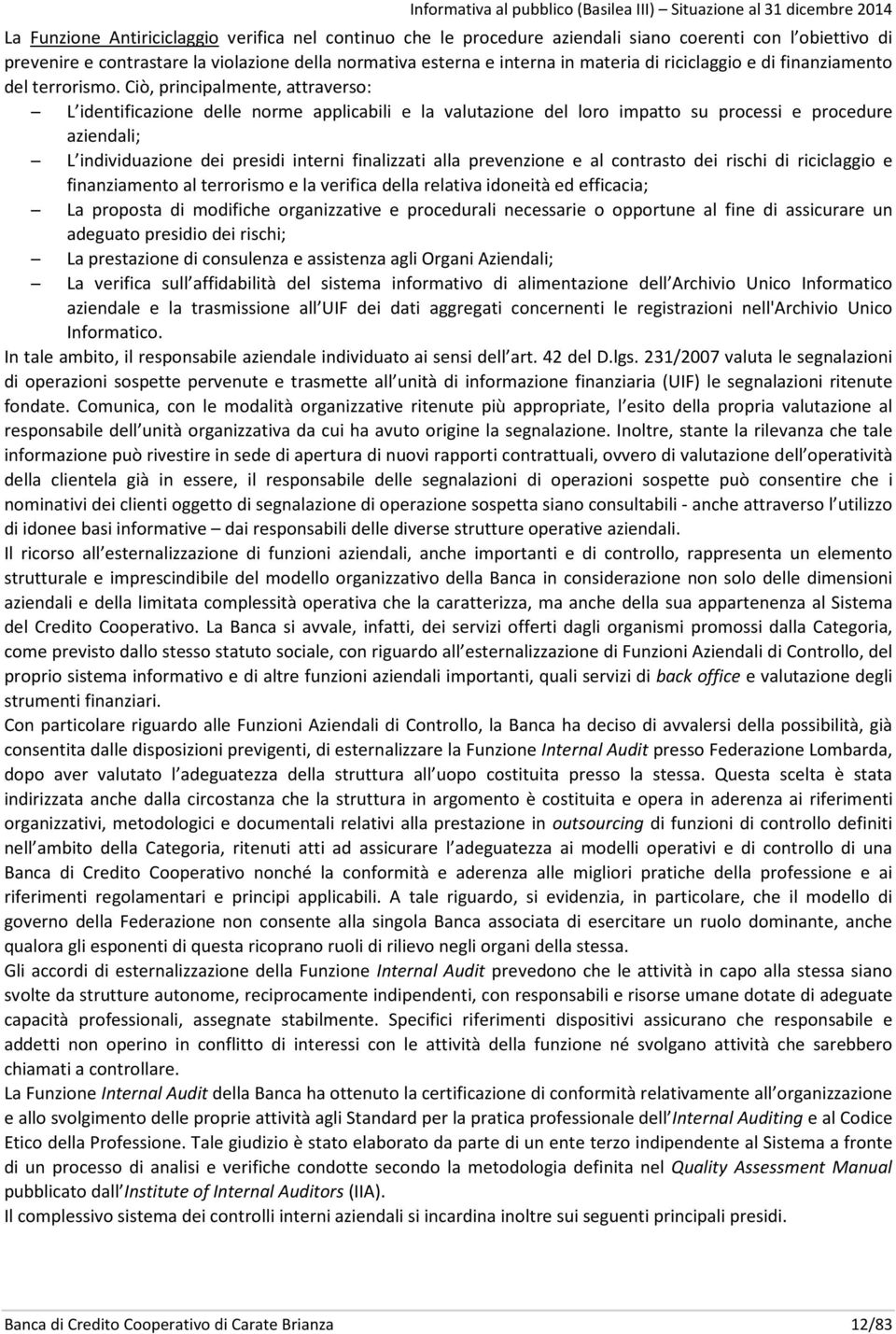 Ciò, principalmente, attraverso: L identificazione delle norme applicabili e la valutazione del loro impatto su processi e procedure aziendali; L individuazione dei presidi interni finalizzati alla