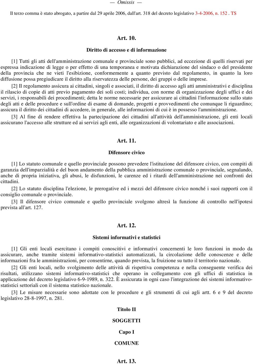 una temporanea e motivata dichiarazione del sindaco o del presidente della provincia che ne vieti l'esibizione, conformemente a quanto previsto dal regolamento, in quanto la loro diffusione possa