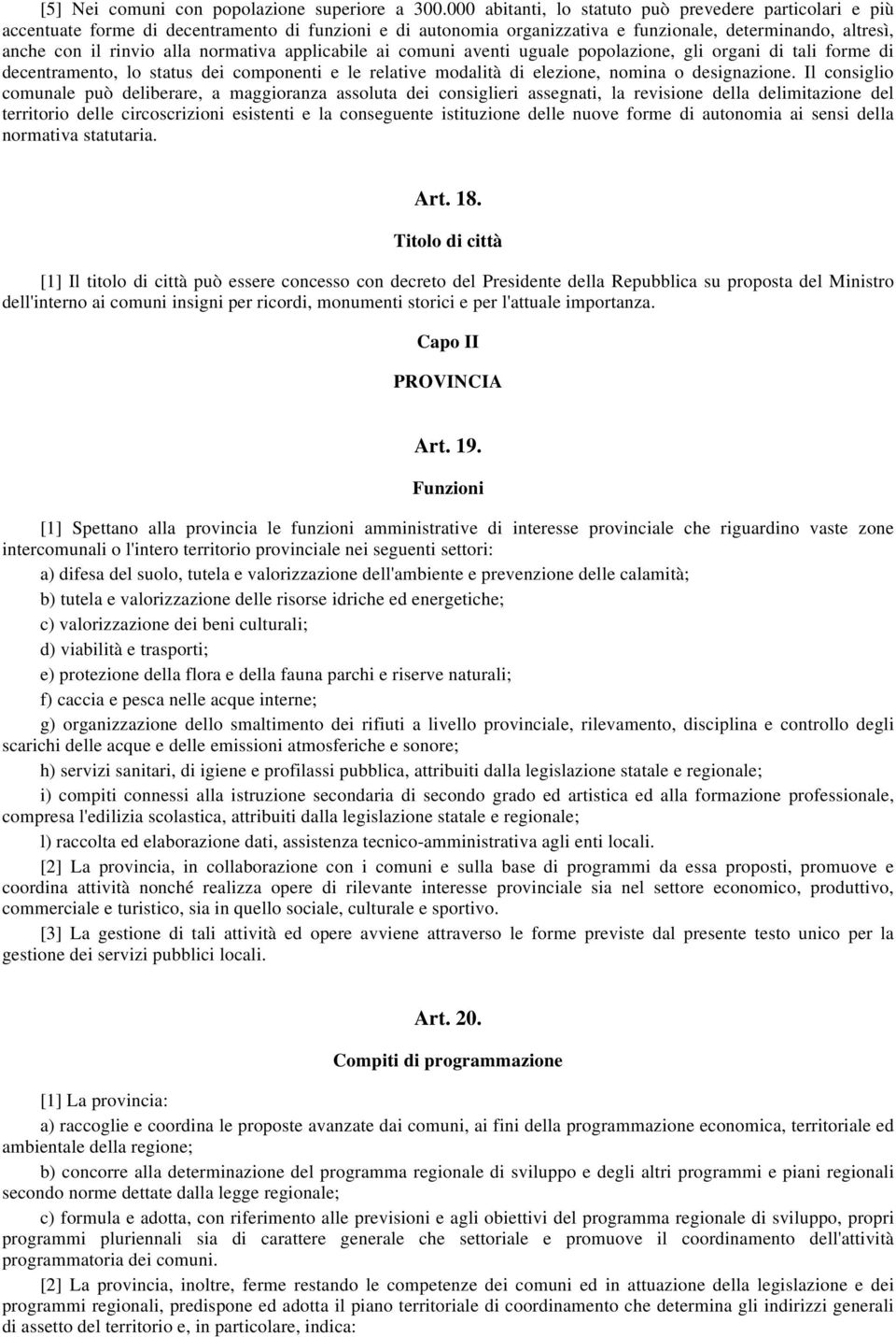 normativa applicabile ai comuni aventi uguale popolazione, gli organi di tali forme di decentramento, lo status dei componenti e le relative modalità di elezione, nomina o designazione.