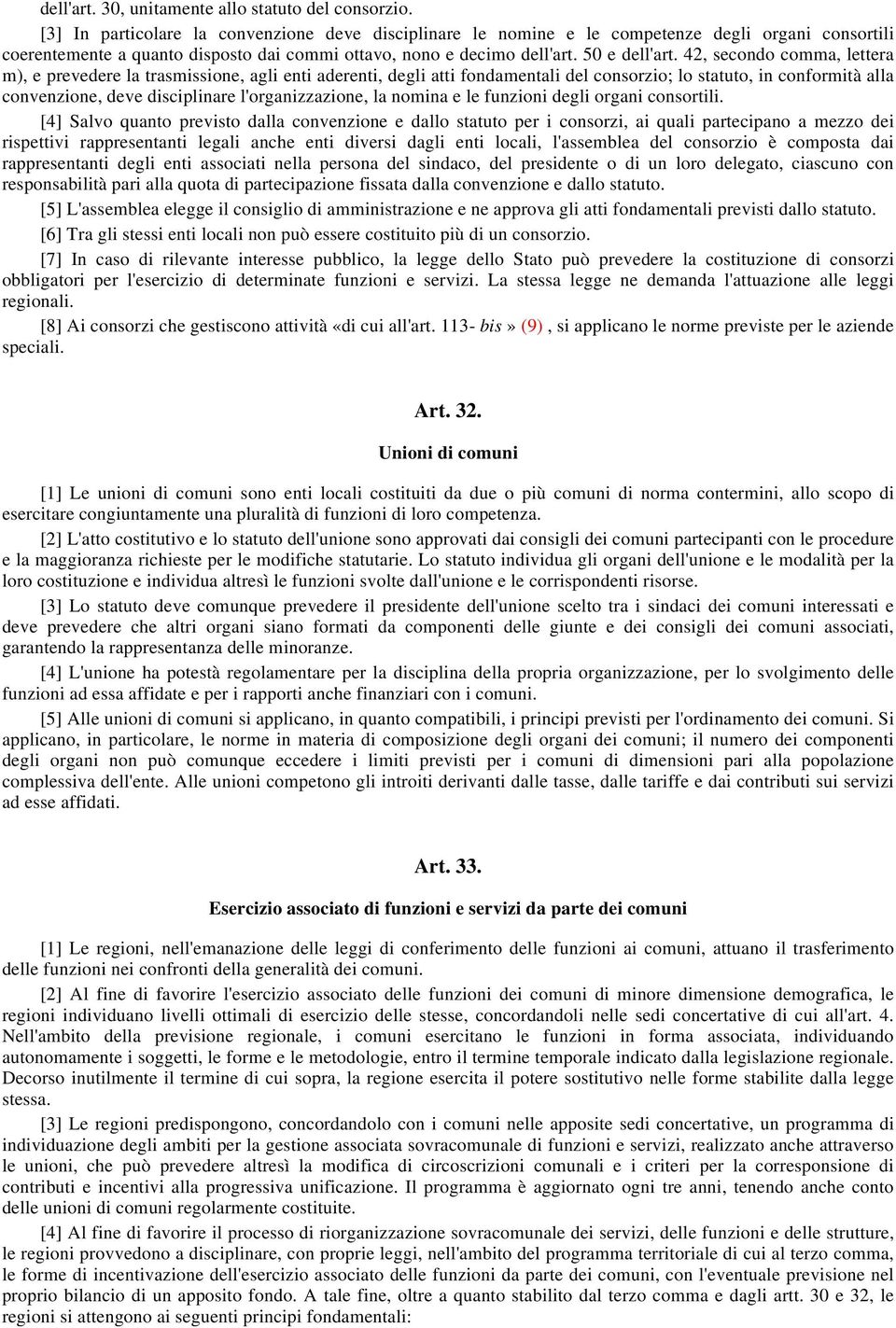 42, secondo comma, lettera m), e prevedere la trasmissione, agli enti aderenti, degli atti fondamentali del consorzio; lo statuto, in conformità alla convenzione, deve disciplinare l'organizzazione,