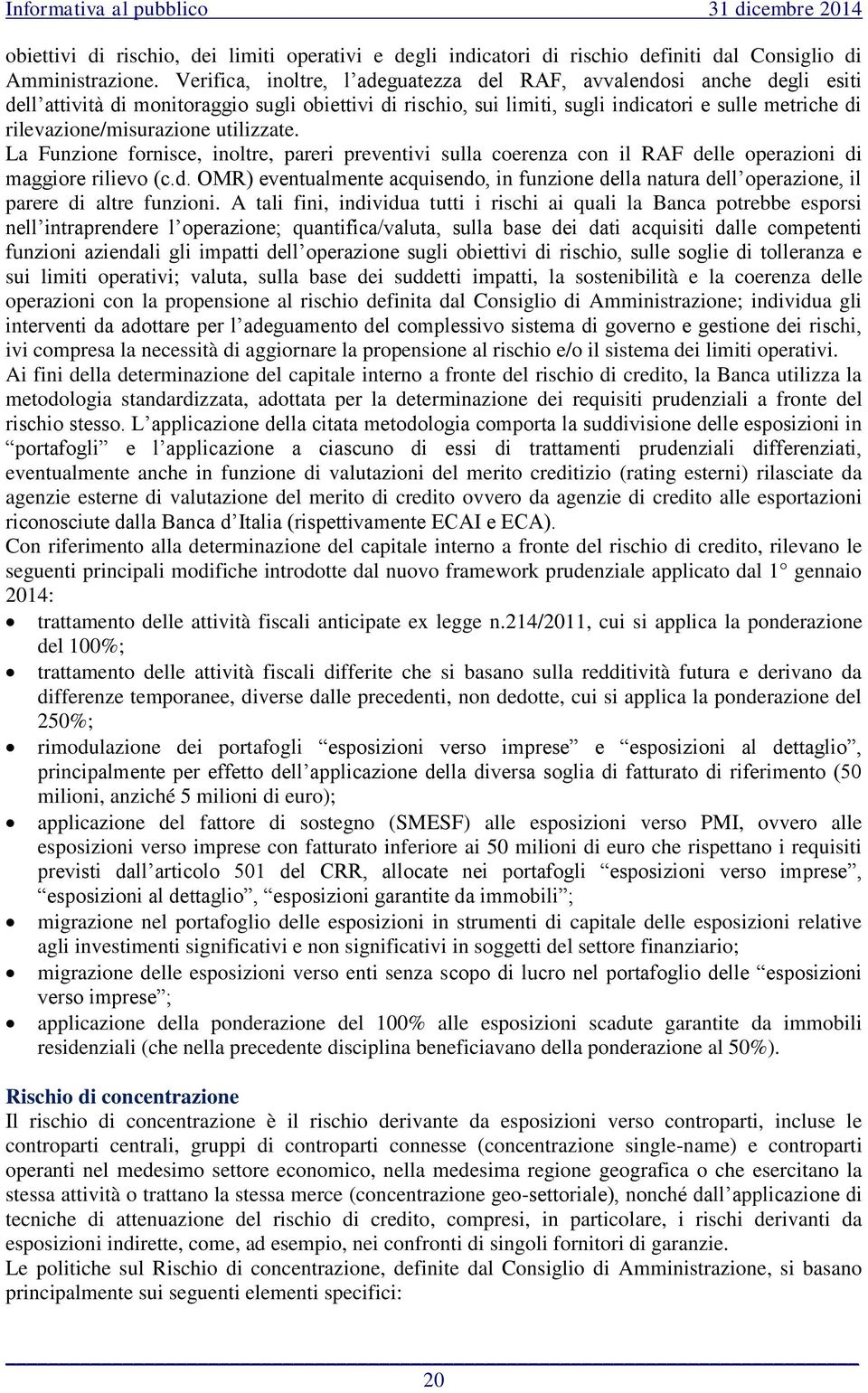 rilevazione/misurazione utilizzate. La Funzione fornisce, inoltre, pareri preventivi sulla coerenza con il RAF de