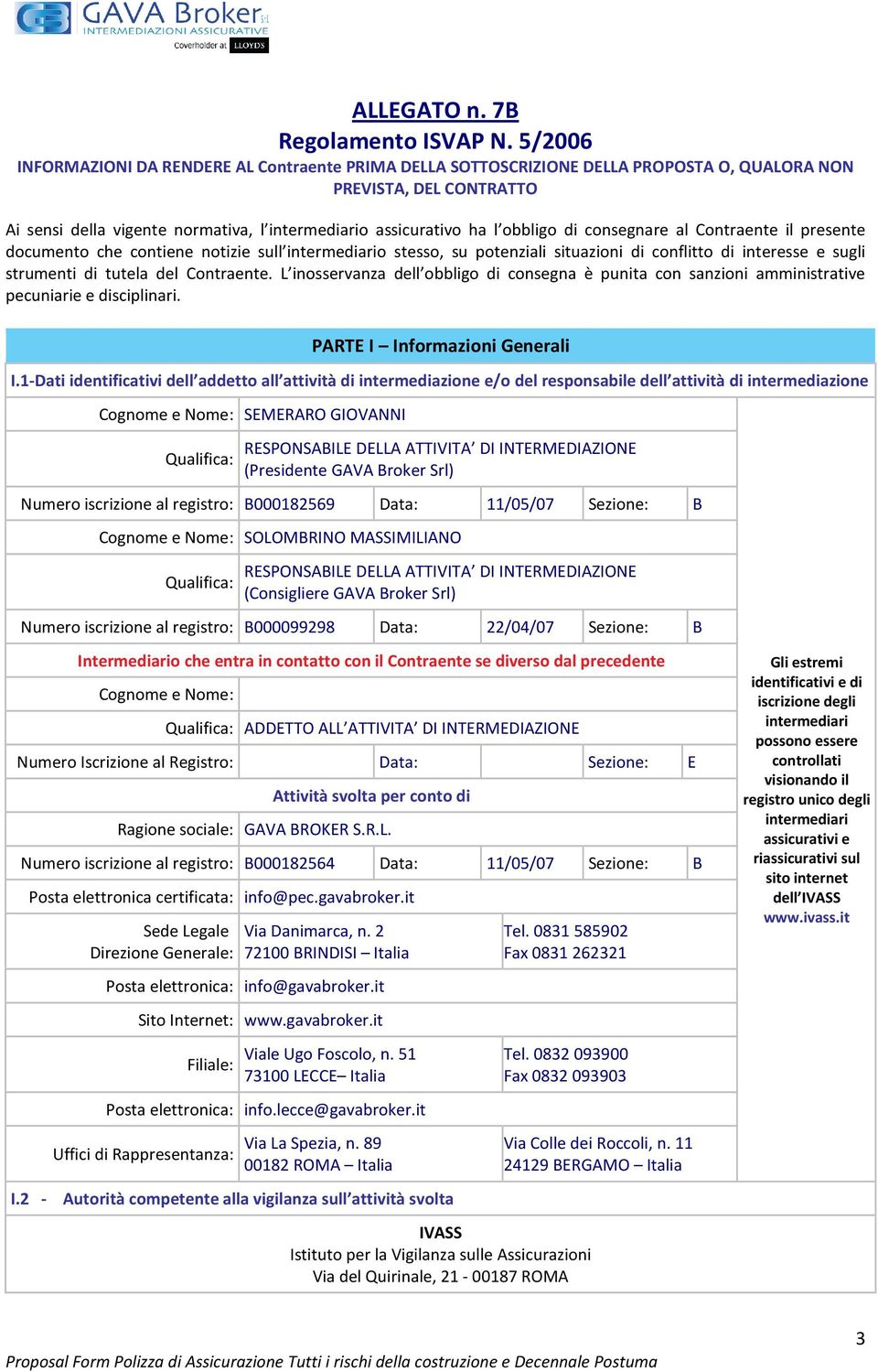 obbligo di consegnare al Contraente il presente documento che contiene notizie sull intermediario stesso, su potenziali situazioni di conflitto di interesse e sugli strumenti di tutela del Contraente.