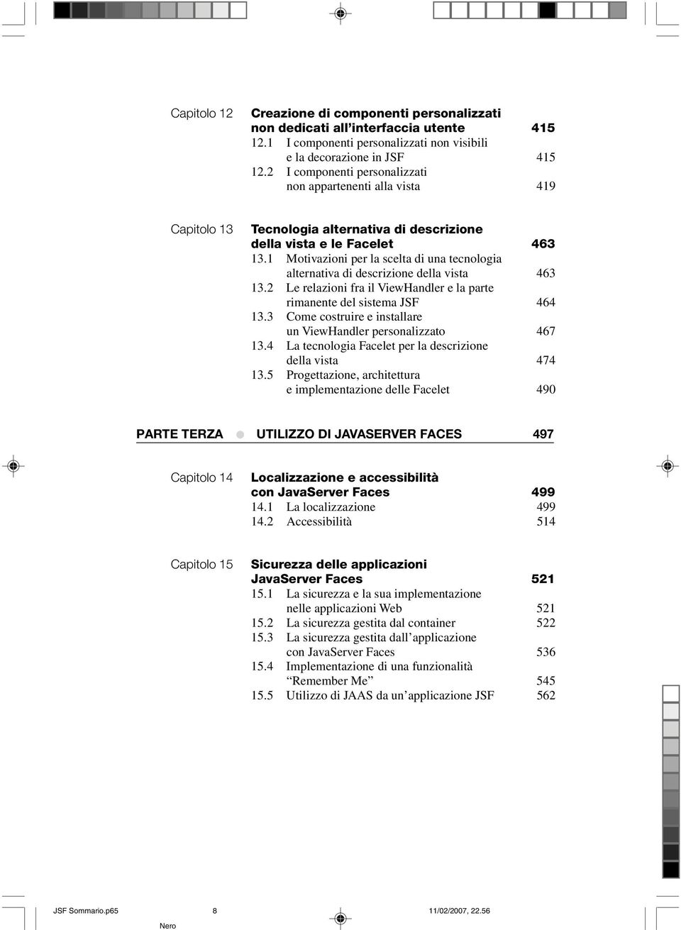 1 Motivazioni per la scelta di una tecnologia alternativa di descrizione della vista 463 13.2 Le relazioni fra il ViewHandler e la parte rimanente del sistema JSF 464 13.