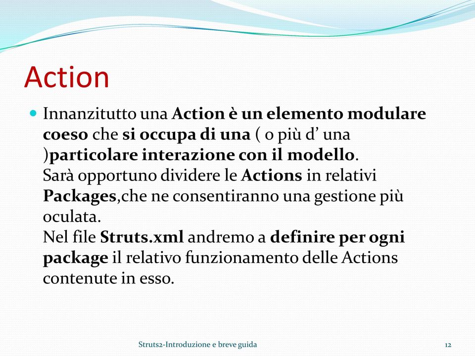 Sarà opportuno dividere le Actions in relativi Packages,che ne consentiranno una gestione più