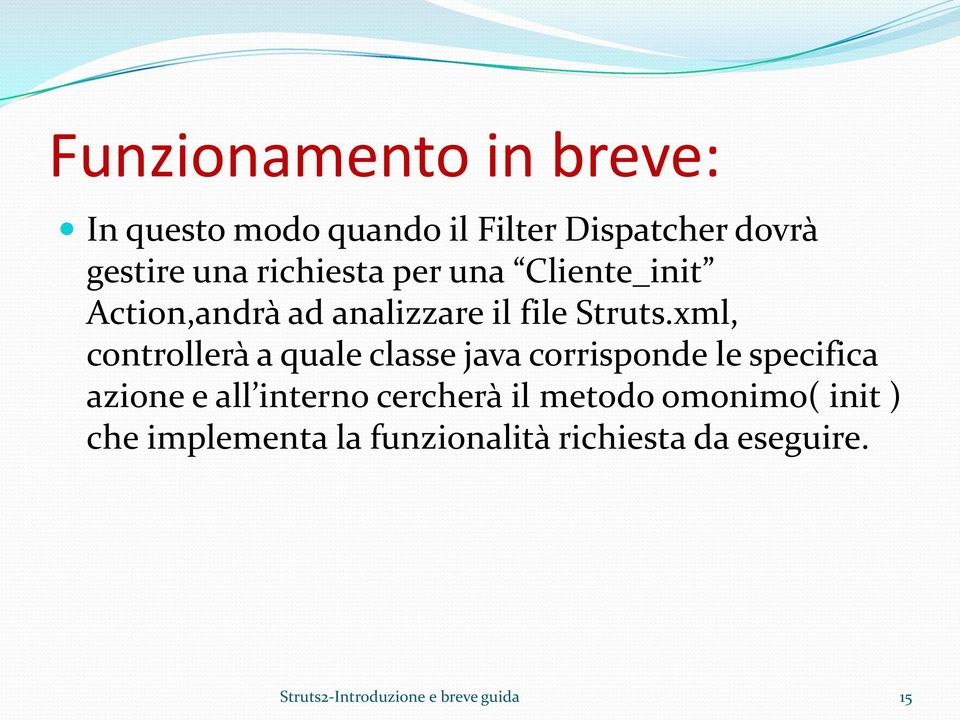 xml, controllerà a quale classe java corrisponde le specifica azione e all interno cercherà