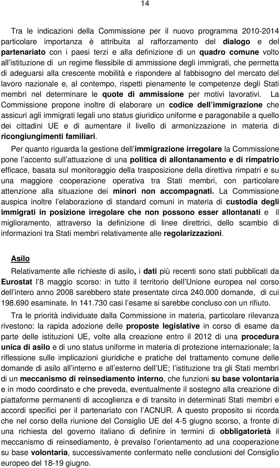 nazionale e, al contempo, rispetti pienamente le competenze degli Stati membri nel determinare le quote di ammissione per motivi lavorativi.