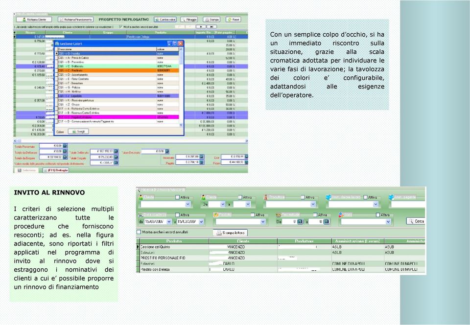 INVITO AL RINNOVO I criteri di selezione multipli caratterizzano tutte le procedure che forniscono resoconti; ad es.