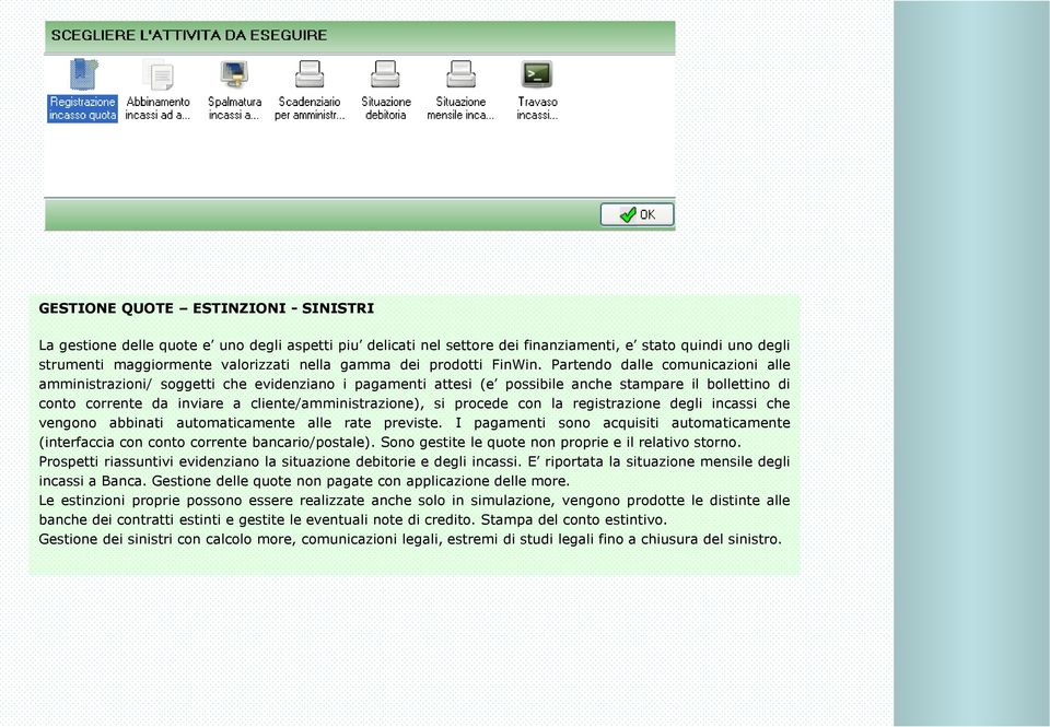 Partendo dalle comunicazioni alle amministrazioni/ soggetti che evidenziano i pagamenti attesi (e possibile anche stampare il bollettino di conto corrente da inviare a cliente/amministrazione), si