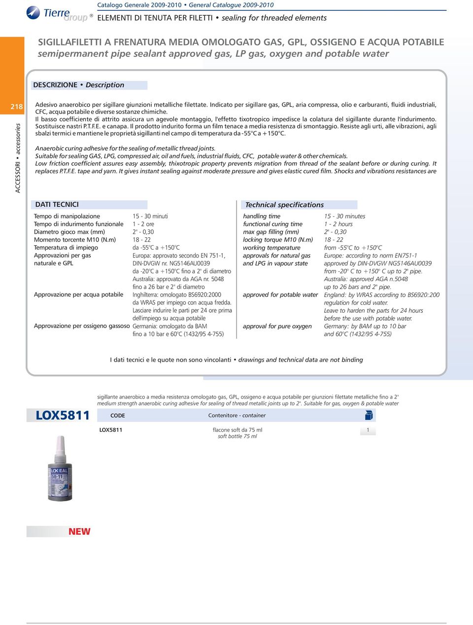 Indicato per sigillare gas, GPL, aria compressa, olio e carburanti, fluidi industriali, CFC, acqua potabile e diverse sostanze chimiche.