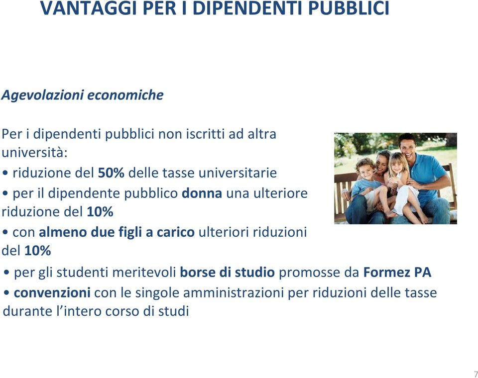 del 10% con almeno due figli a carico ulteriori riduzioni del 10% per gli studenti meritevoli borse di studio