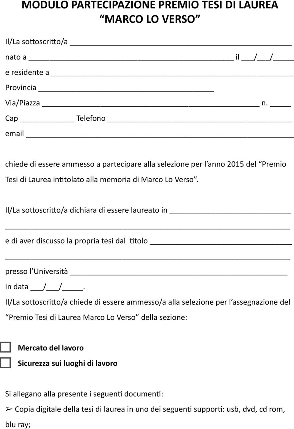 Il/La somoscrimo/a dichiara di essere laureato in e di aver discusso la propria tesi dal 1tolo presso l Università in data / /.