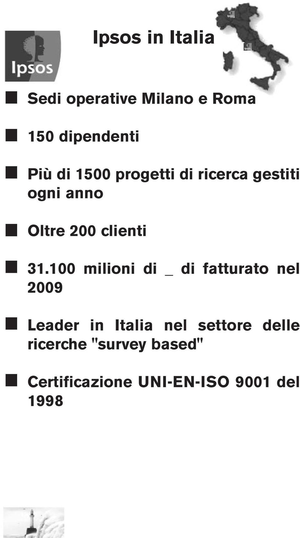 100 milioni di _ di fatturato nel 2009 Leader in Italia nel settore