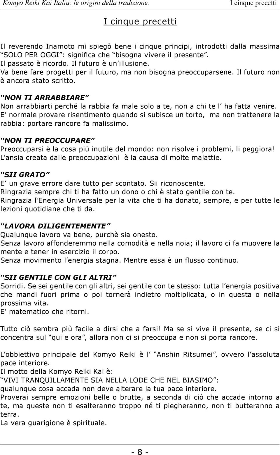 NON TI ARRABBIARE Non arrabbiarti perché la rabbia fa male solo a te, non a chi te l ha fatta venire.