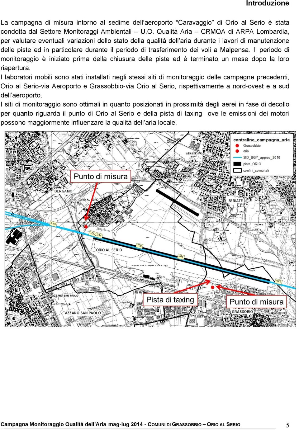 Qualità Aria CRMQA di ARPA Lombardia, per valutare eventuali variazioni dello stato della qualità dell aria durante i lavori di manutenzione delle piste ed in particolare durante il periodo di