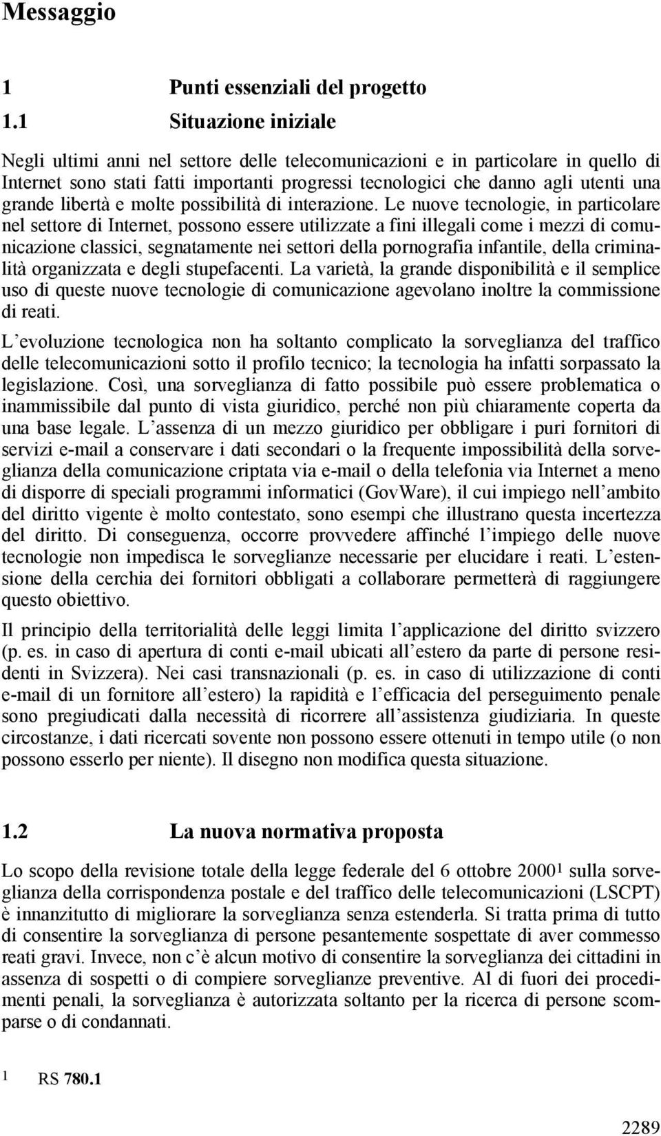 libertà e molte possibilità di interazione.