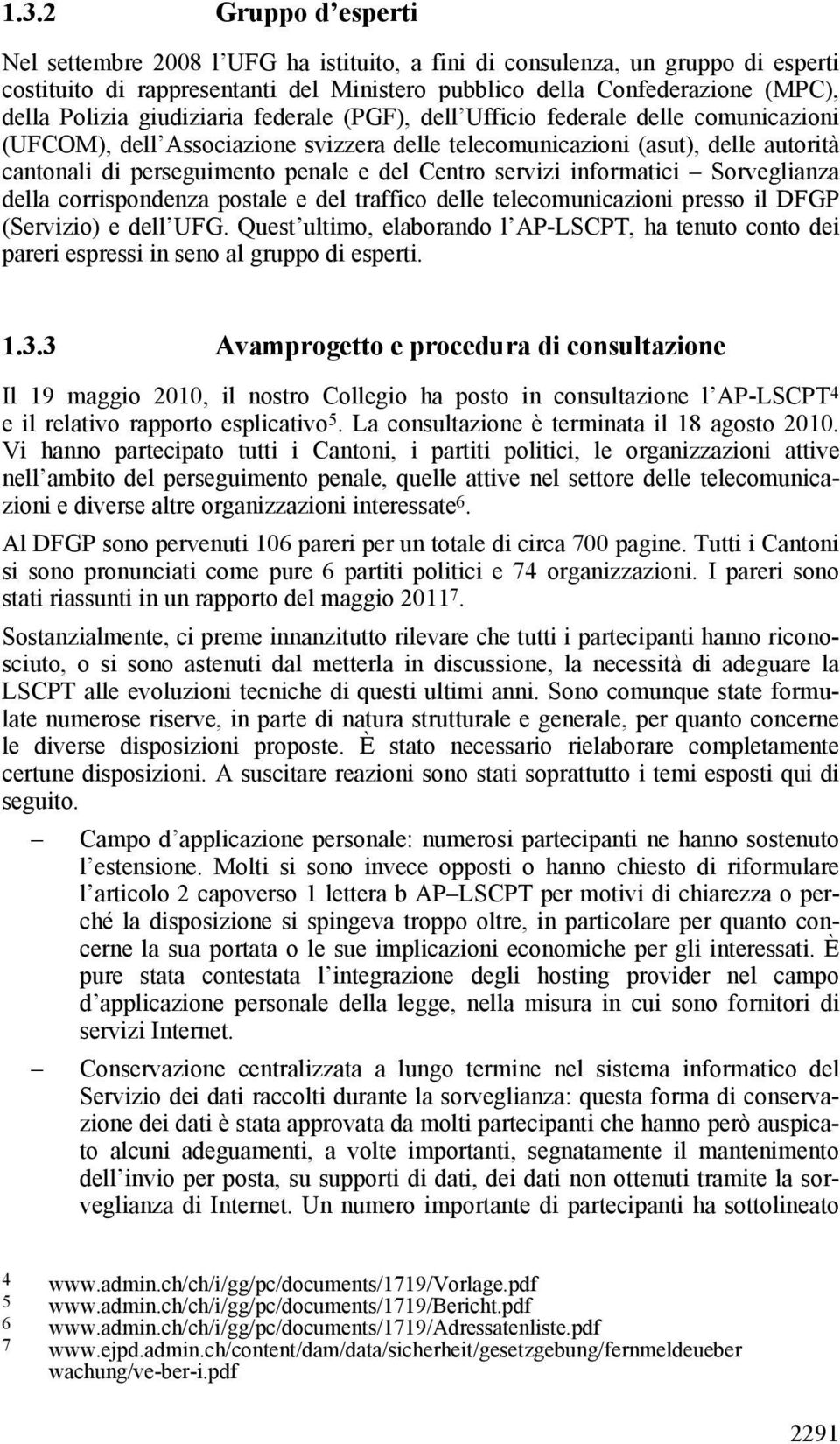 servizi informatici Sorveglianza della corrispondenza postale e del traffico delle telecomunicazioni presso il DFGP (Servizio) e dell UFG.