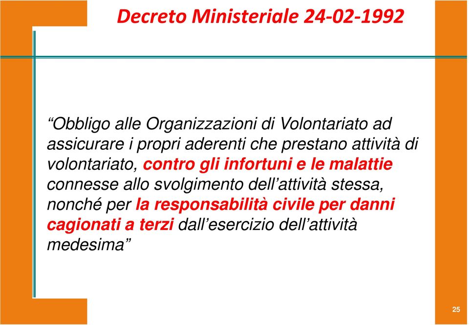 infortuni e le malattie connesse allo svolgimento dell attività stessa, nonché per