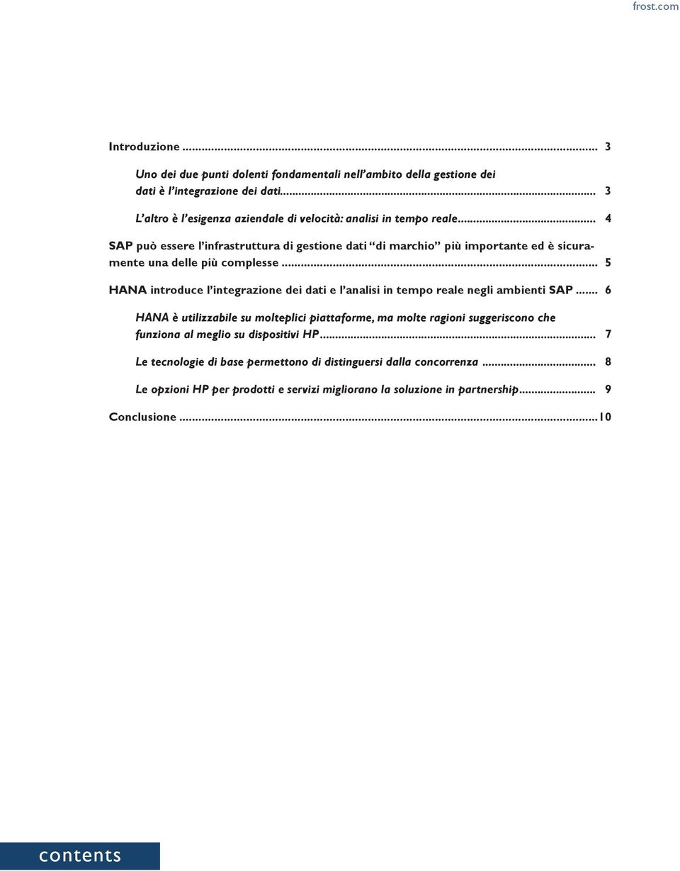 .. 4 SAP può essere l infrastruttura di gestione dati di marchio più importante ed è sicuramente una delle più complesse.