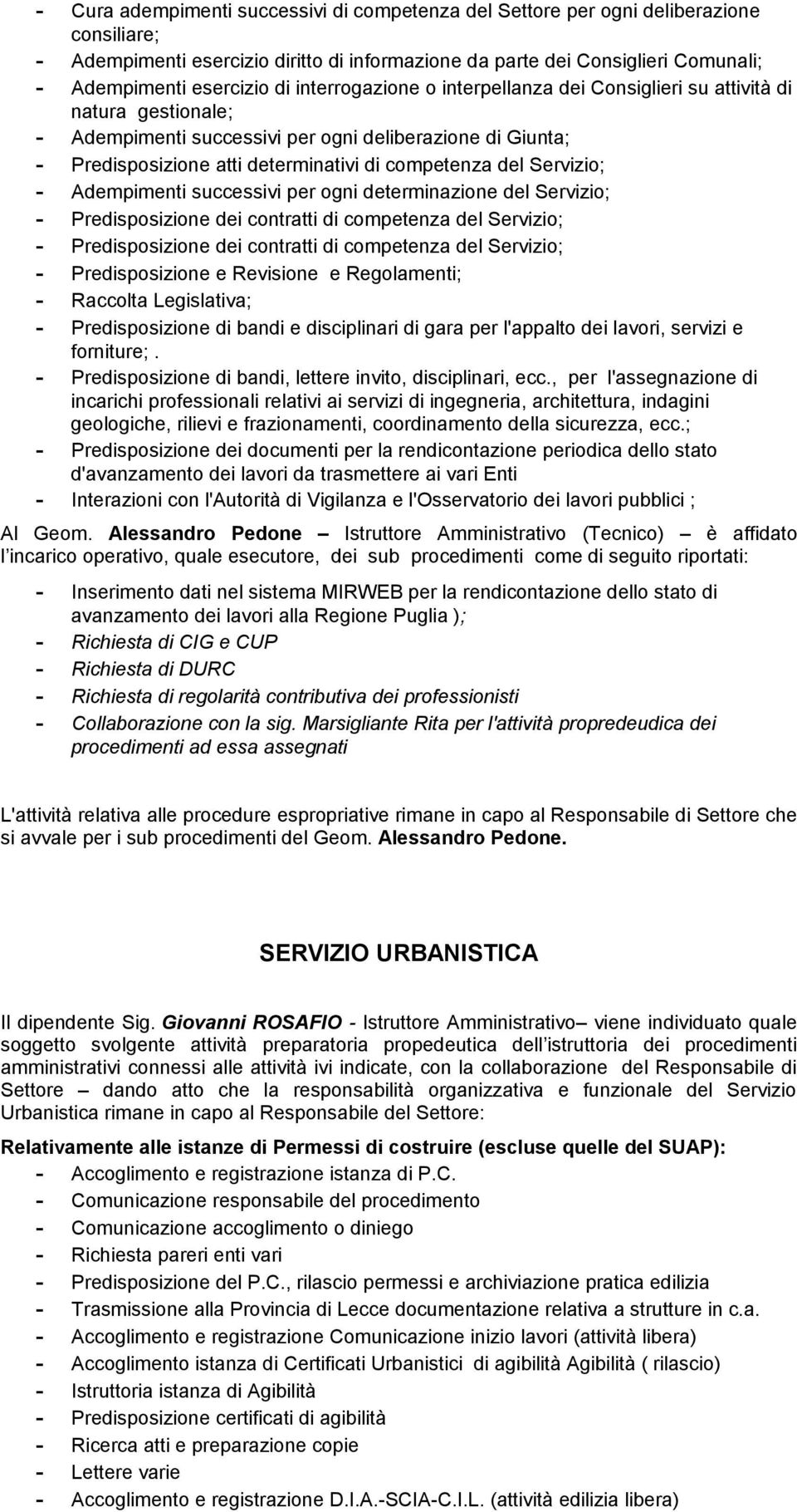 Servizio; - Adempimenti successivi per ogni determinazione del Servizio; - Predisposizione dei contratti di competenza del Servizio; - Predisposizione dei contratti di competenza del Servizio; -