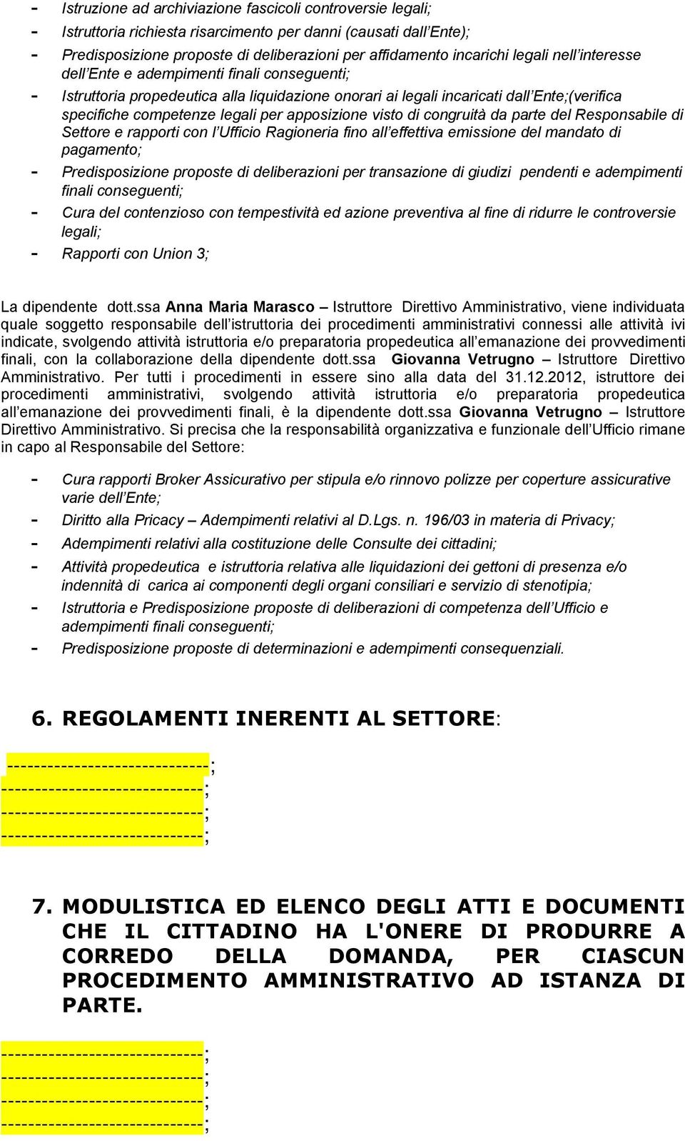 apposizione visto di congruità da parte del Responsabile di Settore e rapporti con l Ufficio Ragioneria fino all effettiva emissione del mandato di pagamento; - Predisposizione proposte di