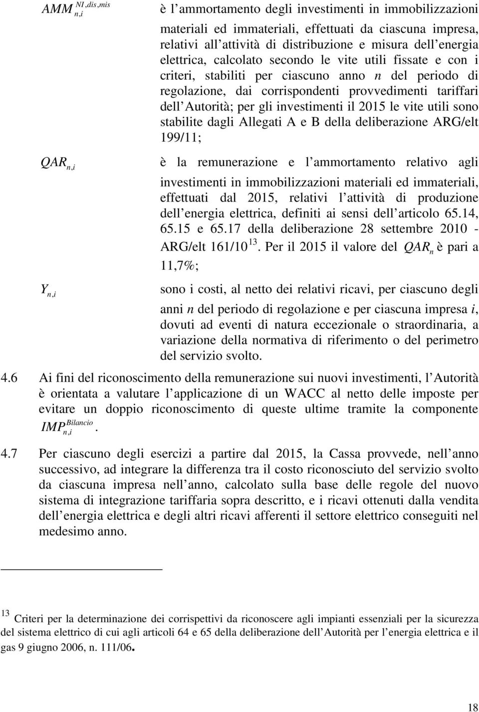 delberazone ARG/elt 199/11; QAR n, Y n, è la remunerazone e l ammortamento relatvo agl nvestment n mmoblzzazon materal ed mmateral, effettuat dal 2015, relatv l attvtà d produzone dell energa