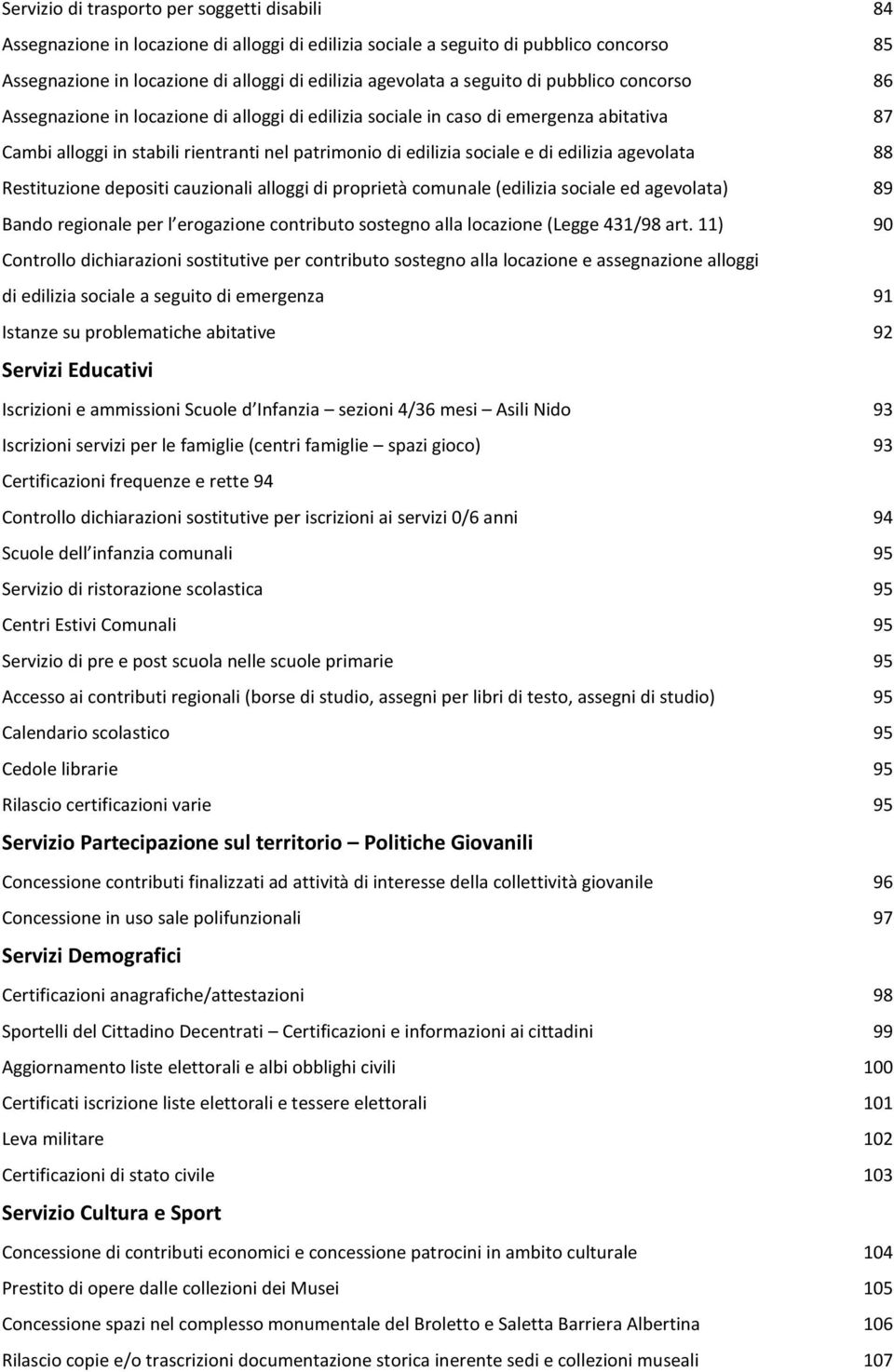 edilizia agevolata 88 Restituzione depositi cauzionali alloggi di proprietà comunale (edilizia sociale ed agevolata) 89 Bando regionale per l erogazione contributo sostegno alla locazione (Legge