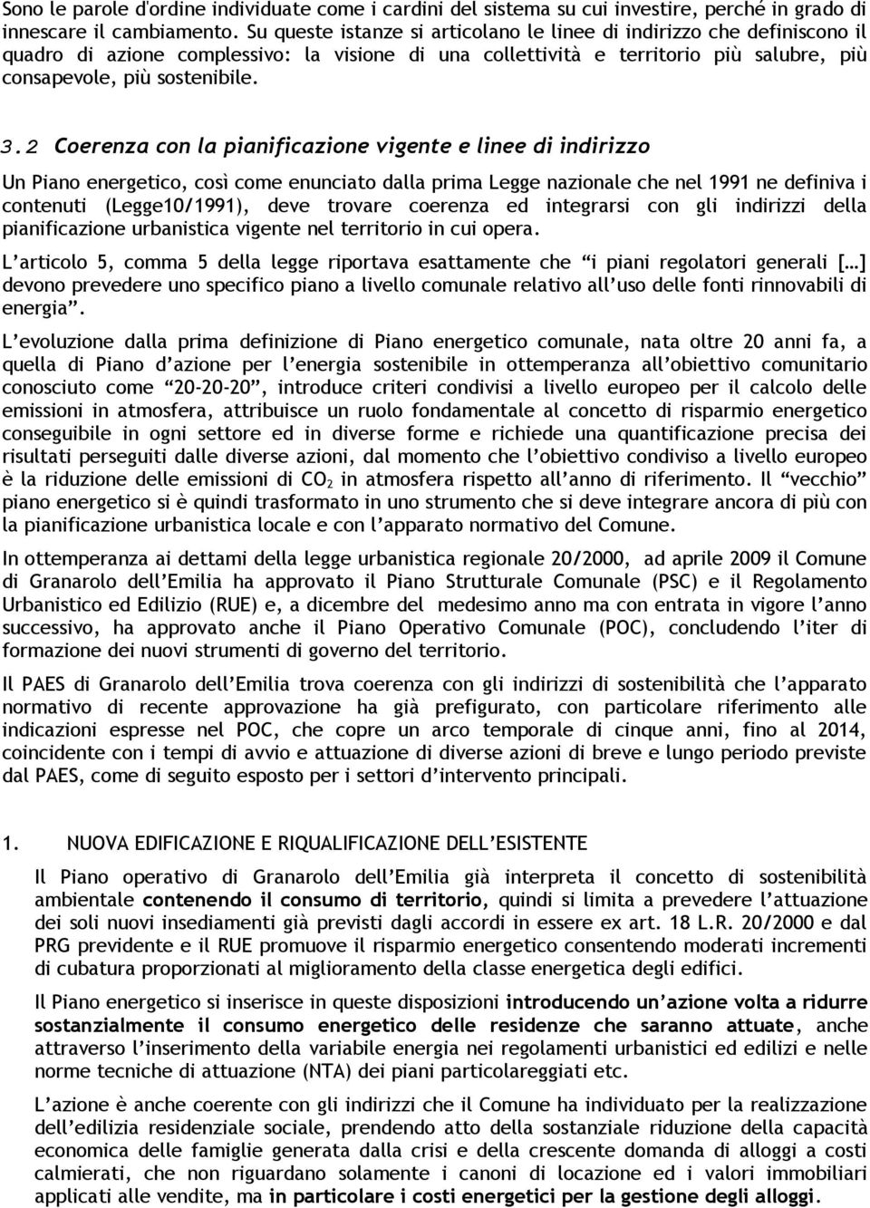 2 Coerenza con la pianificazione vigente e linee di indirizzo Un Piano energetico, così come enunciato dalla prima Legge nazionale che nel 1991 ne definiva i contenuti (Legge10/1991), deve trovare