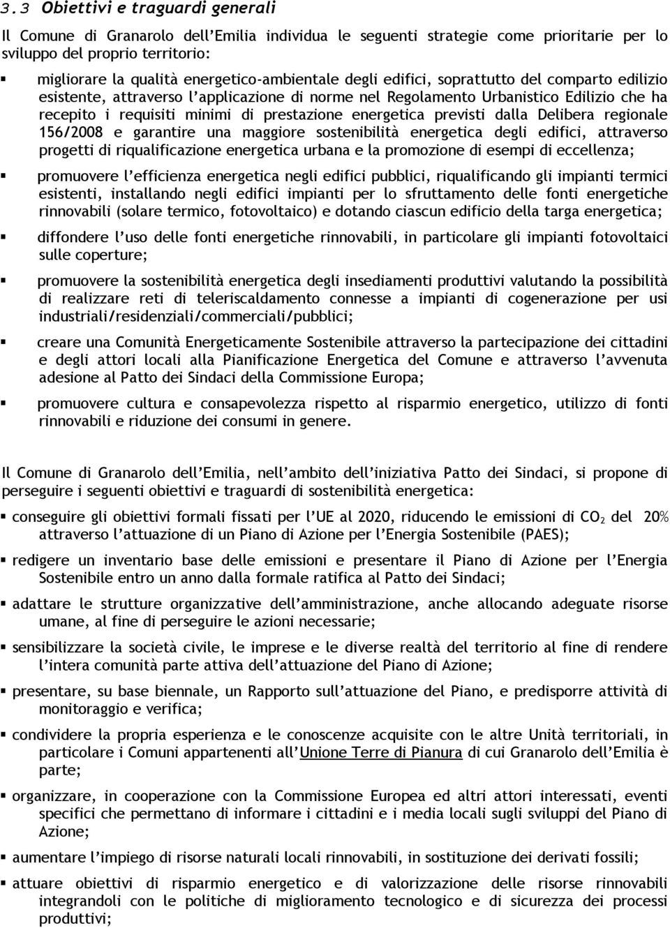 prestazione energetica previsti dalla Delibera regionale 156/2008 e garantire una maggiore sostenibilità energetica degli edifici, attraverso progetti di riqualificazione energetica urbana e la