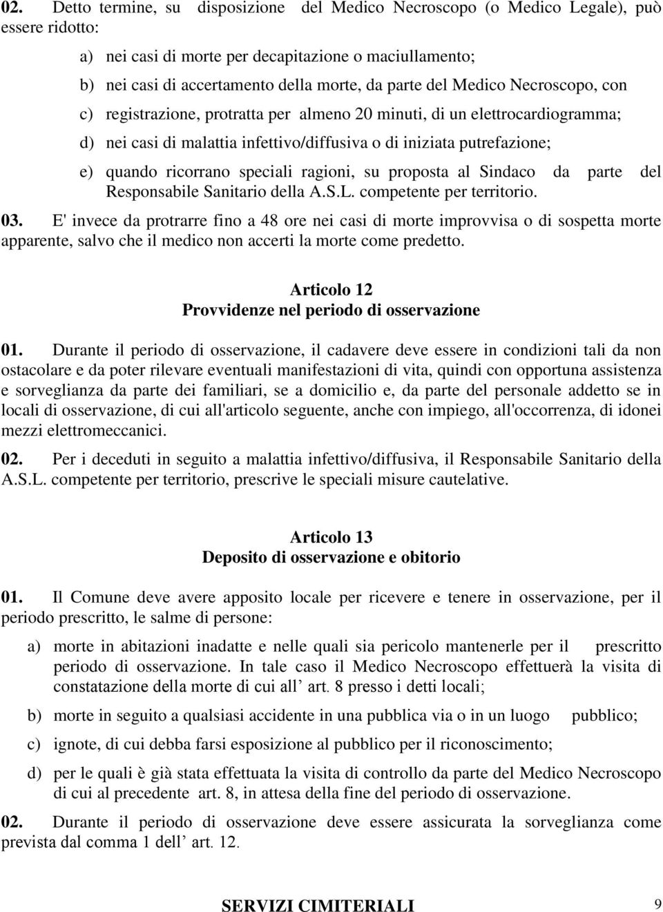 ricorrano speciali ragioni, su proposta al Sindaco da parte del Responsabile Sanitario della A.S.L. competente per territorio. 03.