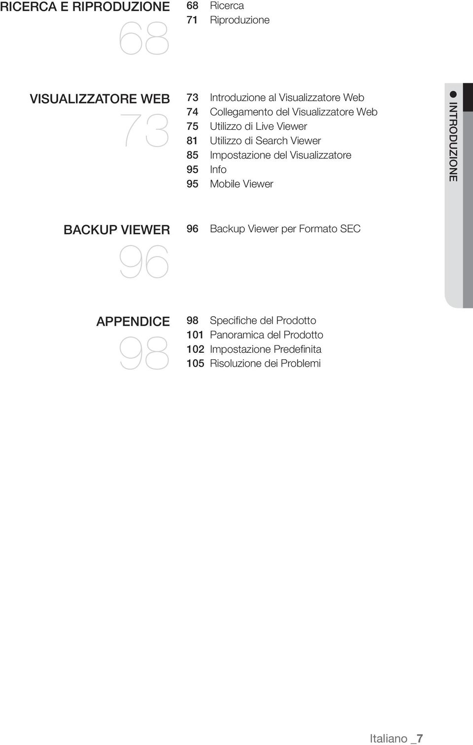 Visualizzatore 95 Info 95 Mobile Viewer INTRODUZIONE BACKUP VIEWER 96 96 Backup Viewer per Formato SEC APPENDICE 98