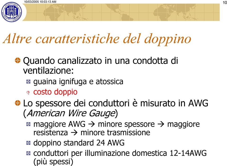 è misurato in AWG (American Wire Gauge) maggiore AWG minore spessore maggiore resistenza