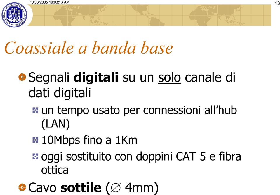 usato per connessioni all hub (LAN) 10Mbps fino a 1Km