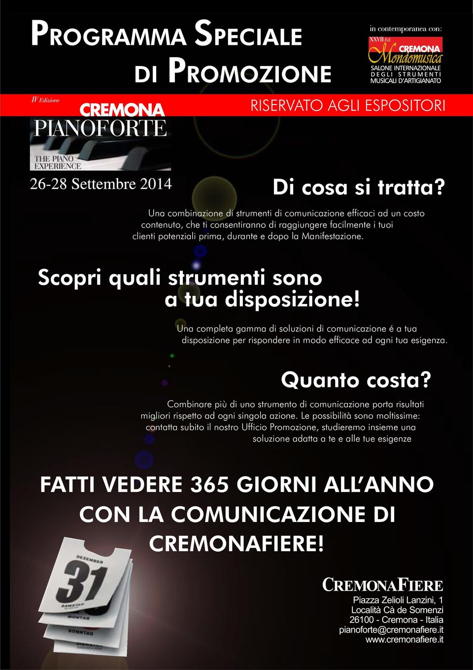 Scopri quali strumenti sono a tua disposizione! Una completa gamma di soluzioni di comunicazione é a tua disposizione per rispondere in modo efficace ad ogni tua esigenza. Quanto costa?