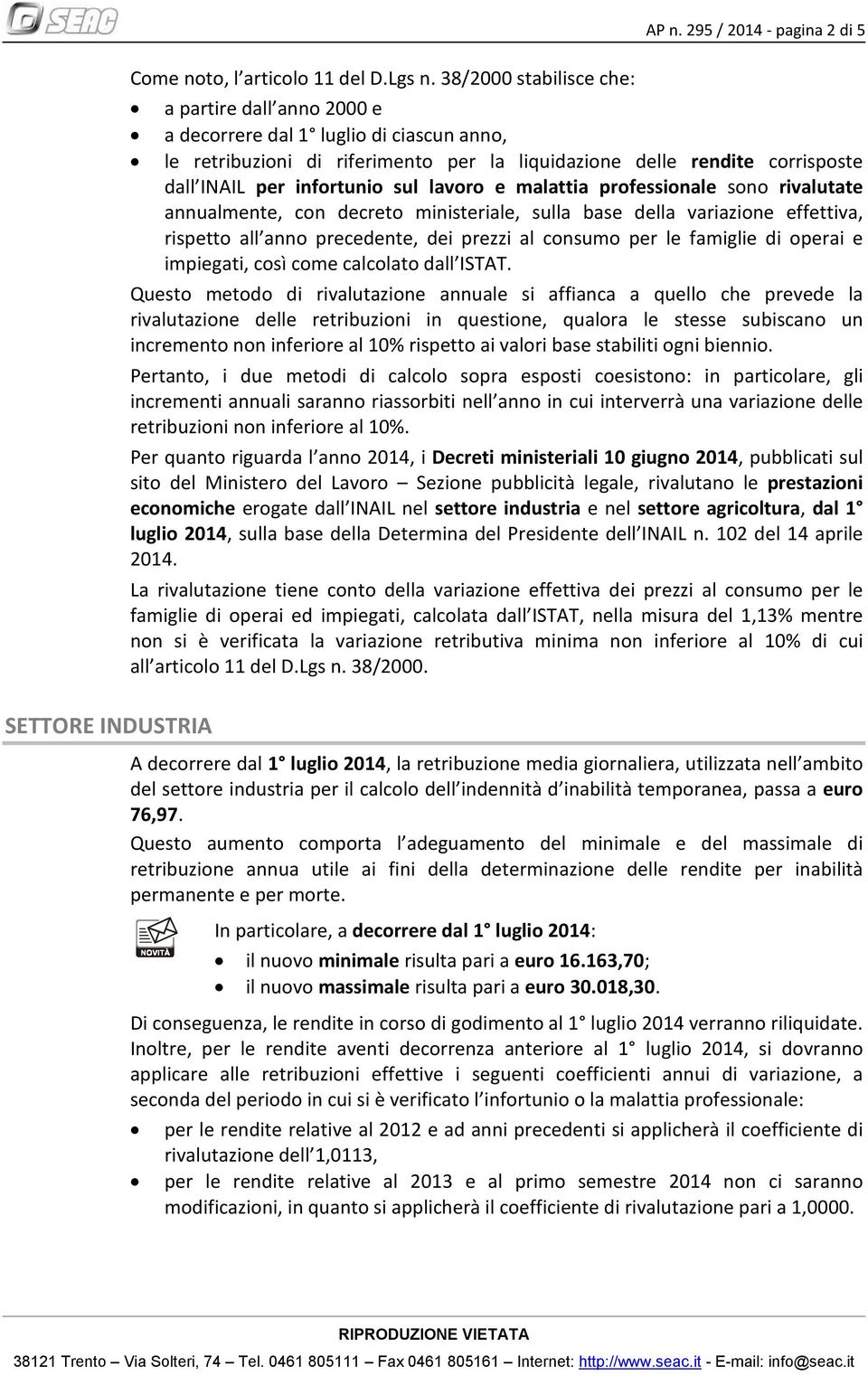 sul lavoro e malattia professionale sono rivalutate annualmente, con decreto ministeriale, sulla base della variazione effettiva, rispetto all anno precedente, dei prezzi al consumo per le famiglie