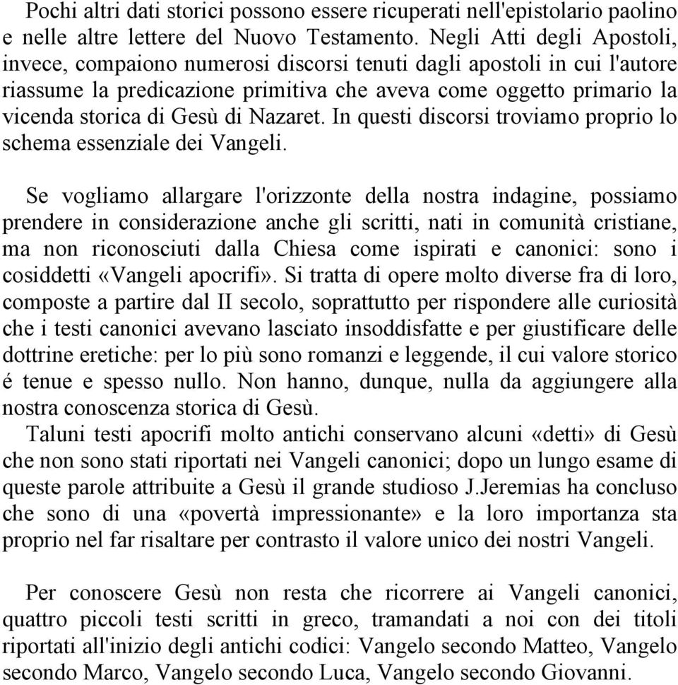 Nazaret. In questi discorsi troviamo proprio lo schema essenziale dei Vangeli.