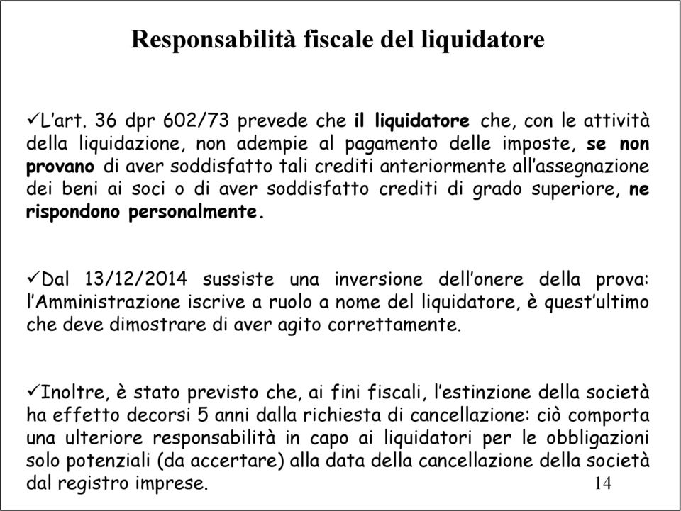 assegnazione dei beni ai soci o di aver soddisfatto crediti di grado superiore, ne rispondono personalmente.