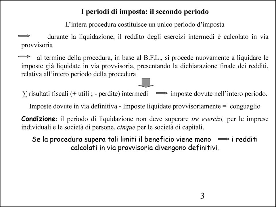 , si procede nuovamente a liquidare le imposte già liquidate in via provvisoria, presentando la dichiarazione finale dei redditi, relativa all intero periodo della procedura risultati fiscali (+