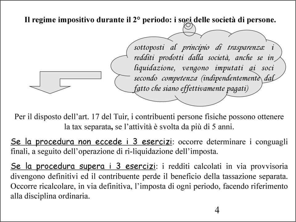 pagati) Per il disposto dell art. 17 del Tuir, i contribuenti persone fisiche possono ottenere la tax separata, se l attività è svolta da più di 5 anni.