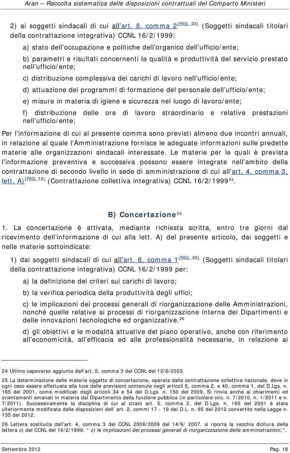 qualità e produttività del servizio prestato nell ufficio/ente; c) distribuzione complessiva dei carichi di lavoro nell ufficio/ente; d) attuazione dei programmi di formazione del personale dell