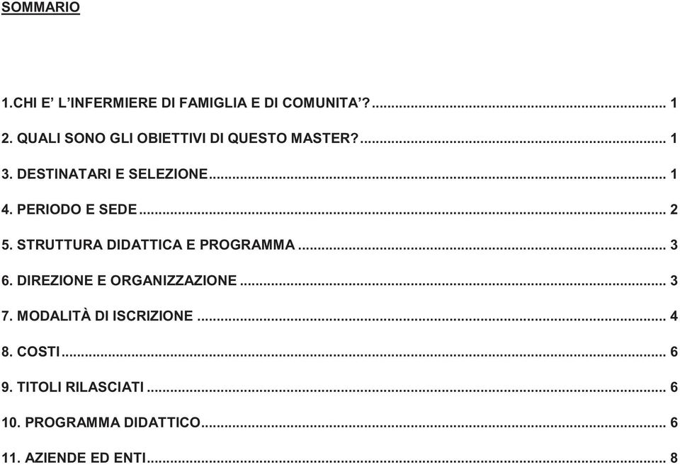 PERIODO E SEDE... 2 5. STRUTTURA DIDATTICA E PROGRAMMA... 3 6. DIREZIONE E ORGANIZZAZIONE.