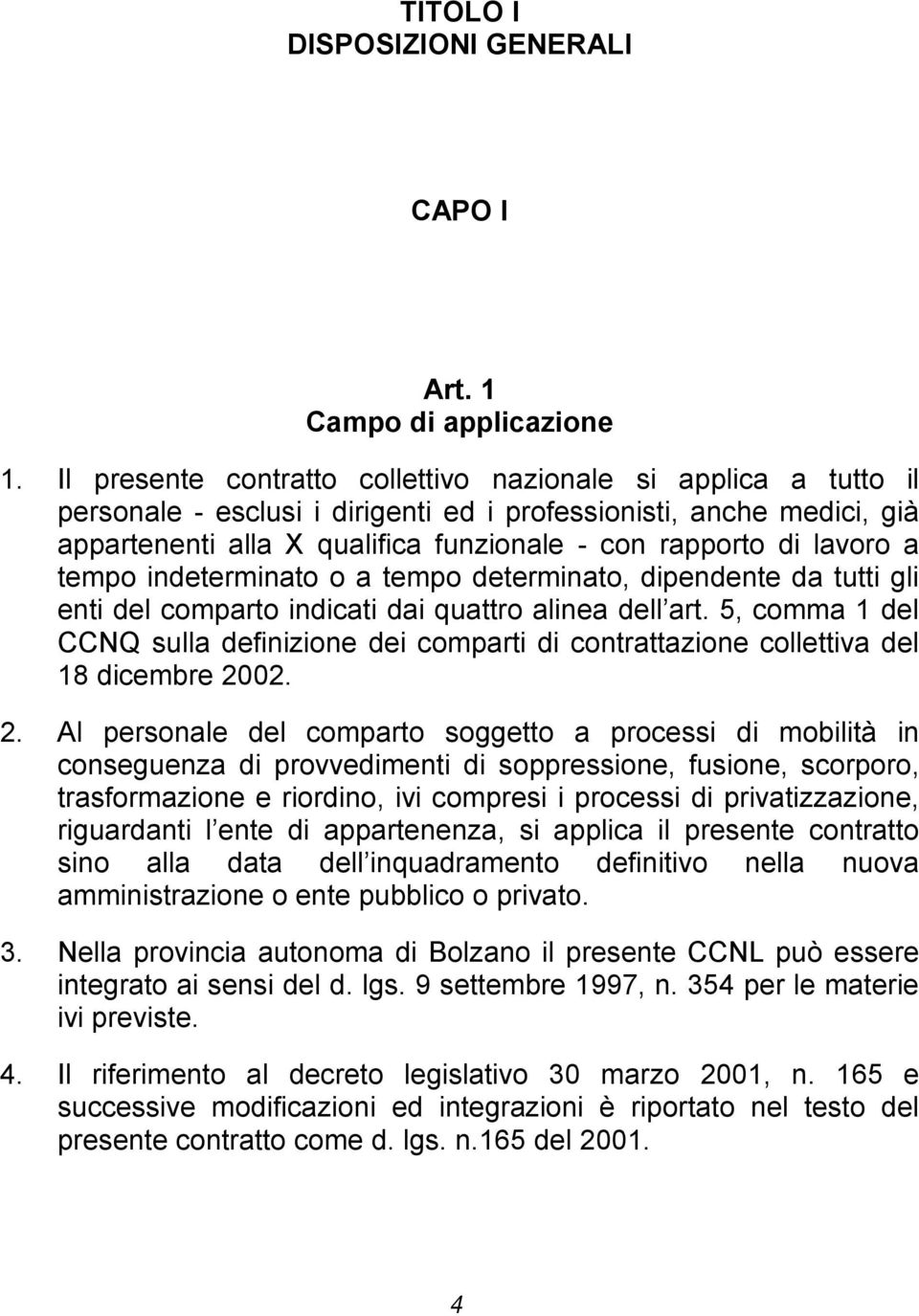 lavoro a tempo indeterminato o a tempo determinato, dipendente da tutti gli enti del comparto indicati dai quattro alinea dell art.