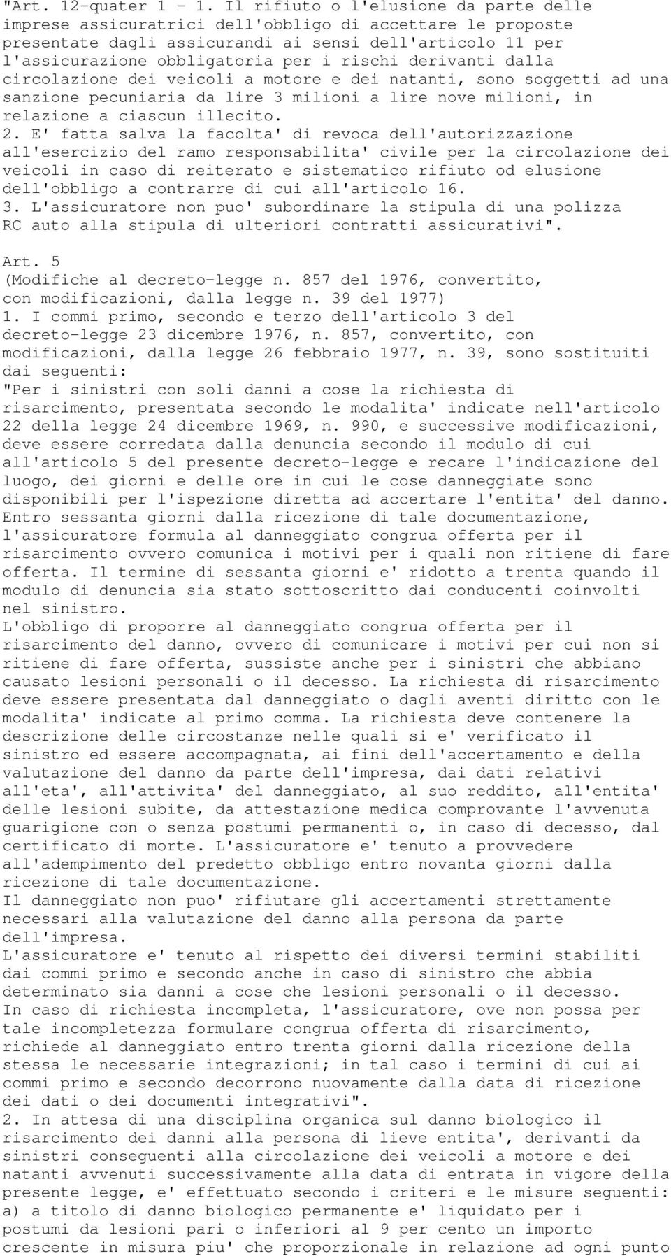 derivanti dalla circolazione dei veicoli a motore e dei natanti, sono soggetti ad una sanzione pecuniaria da lire 3 milioni a lire nove milioni, in relazione a ciascun illecito. 2.