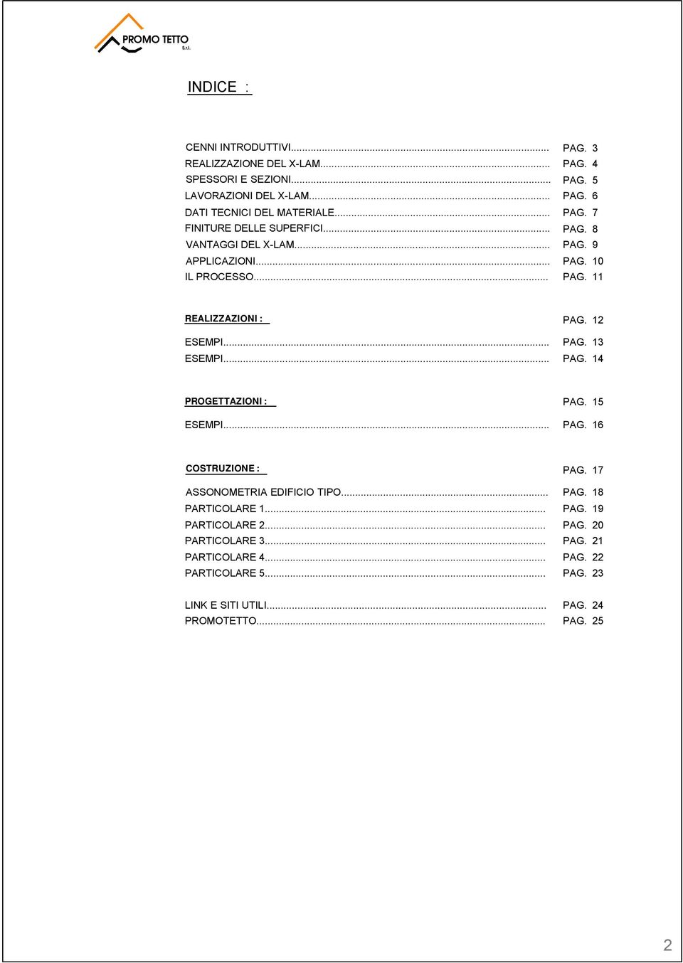 REALIZZAZIONI : PAG. ESEMPI... PAG. ESEMPI... PAG. 4 PROGETTAZIONI : PAG. 5 ESEMPI... PAG. 6 COSTRUZIONE : PAG. 7 ASSONOMETRIA EDIFICIO TIPO... PAG. 8 PARTICOLARE.